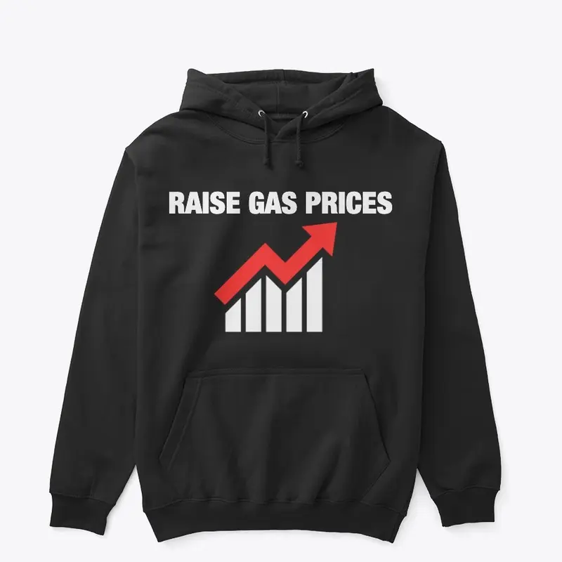 Raise Gas Prices Hoodie