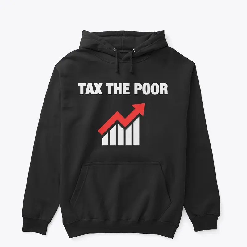 Tax The Poor Hoodie